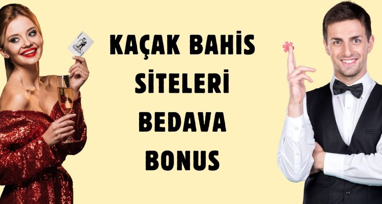 Kaçak Bahis Siteleri Bedava Bonus