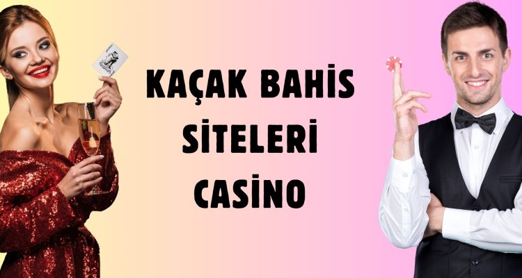 Kaçak Bahis Siteleri Casino