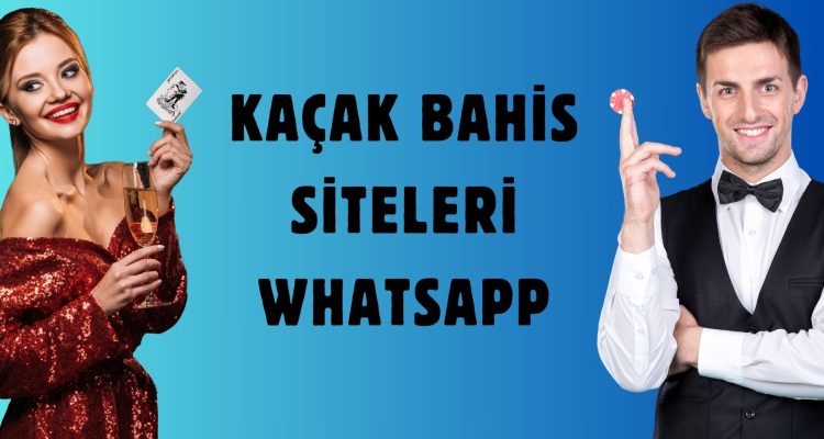 Kaçak Bahis Siteleri WhatsApp